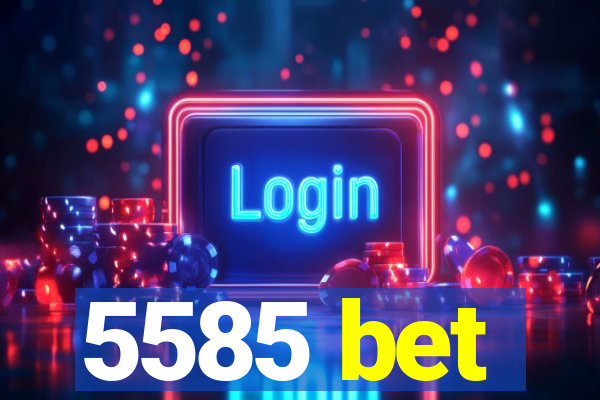 5585 bet